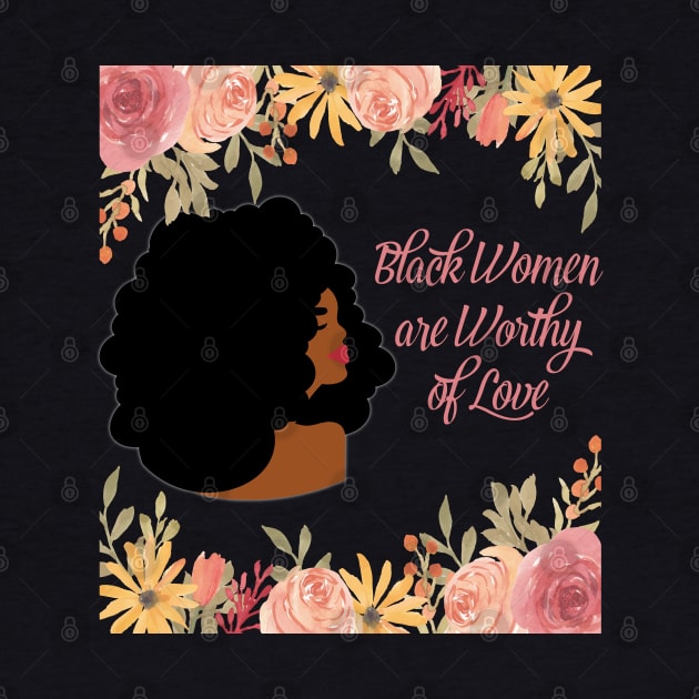 Black Women are Worth of Love by blackartmattersshop